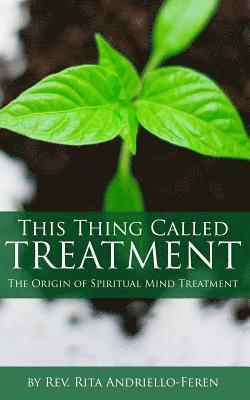 This Thing Called Treatment: The Origin of Spiritual Mind Treatment 1