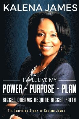 I Will Live My Power-Purpose-Plan: Bigger Dreams Require Bigger Faith 1