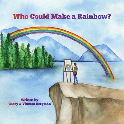 Who Could Make A Rainbow? 1