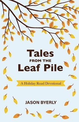 Tales from the Leaf Pile: A Holiday Road Devotional 1