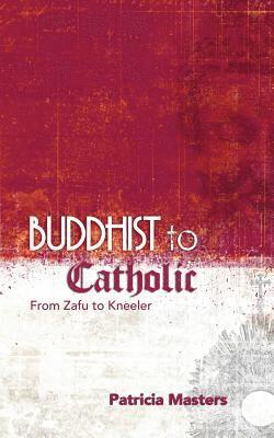 Buddhist to Catholic: From Zafu to Kneeler 1