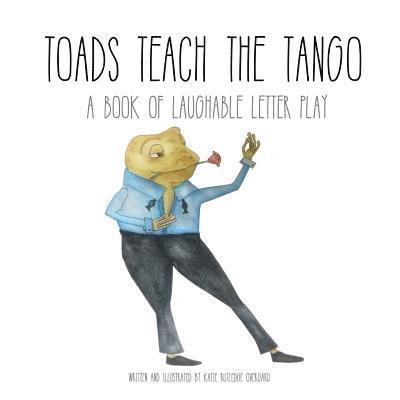 Katie Rutledge Overgard - Toads Teach the Tango: a Book of Laughable Letter Play, Häftad