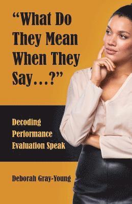 bokomslag What Do They Mean When They Say...: Decoding Performance Evaluation Speak