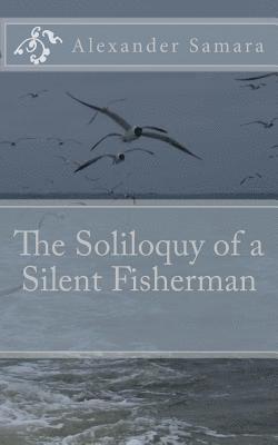 Alexander Samara - The Soliloquy of a Silent Fisherman, Häftad