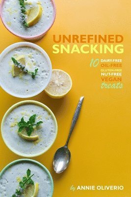 bokomslag Unrefined Snacking: 10 Dairy-free, Oil-free, Gluten-free, Nut-free Treats