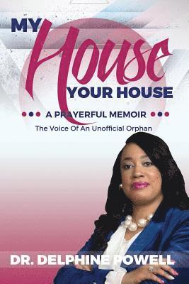 My House Your House: A Prayerful Memoir: The Voice Of An Unofficial Orphan 1