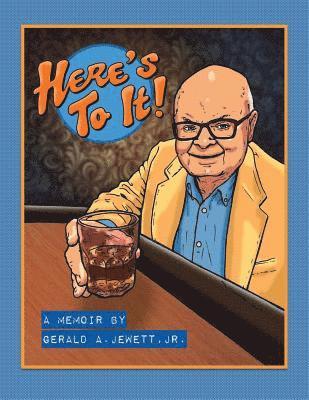 Gerald A Jewett Jr, Jr Jewett, Gerald A, Jr. Jewett, Gerald A., Jr. Gerald A. Jewett - Here's To It!, Häftad