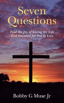 bokomslag Seven Questions: Find the Joy of Living the Life God Intended for You to Live