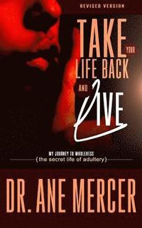 bokomslag Take Your Life Back and Live: The Secret Life of Adultery