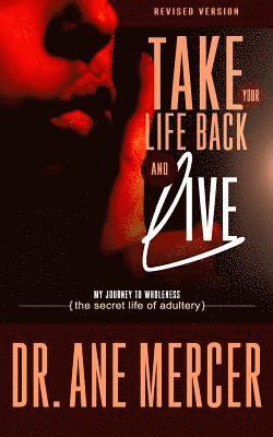 Take Your Life Back and Live: The Secret Life of Adultery 1