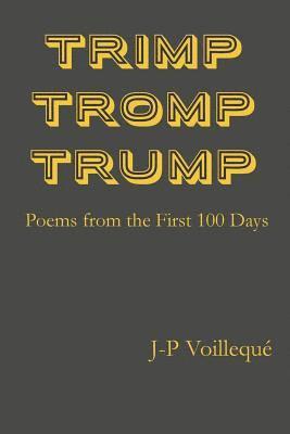 Trimp Tromp Trump: Poems from the First 100 Days 1