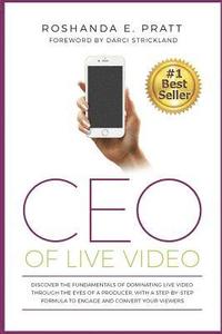 bokomslag CEO Of Live Video: Discover The Fundamentals Of Dominating Live Video Through The Eyes Of A Producer, With A Step-By-Step Formula To Enga
