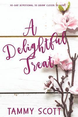 A Delightful Treat: 30-Day Devotional to Draw Closer to God 1