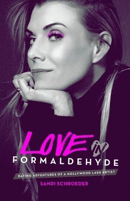 Love in Formaldehyde: Dating Adventures of a Hollywood Lash Artist 1