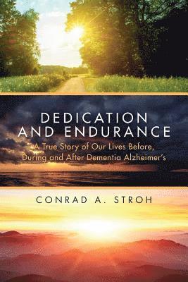 Dedication and Endurance: A True Story of Our Lives Before, During and After Dementia Alzheimer's 1