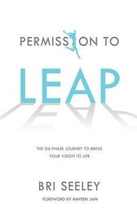 bokomslag Permission to Leap: The Six-Phase Journey to Bring Your Vision to Life