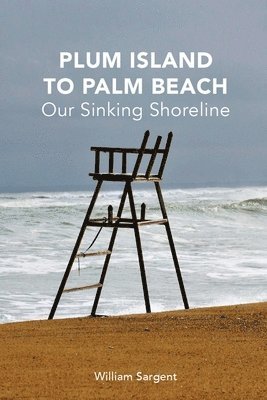 William Sargent - Plum Island to Palm Beach: Our Sinking Shoreline, Häftad