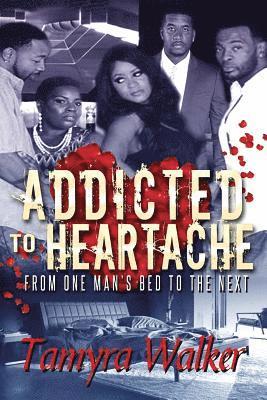 Addicted To Heartache: From one man's bed to the next 1