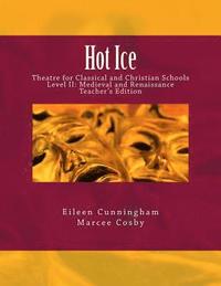 bokomslag Hot Ice: Theatre for Classical and Christian Schools: Medieval and Renaissance: Teacher's Edition