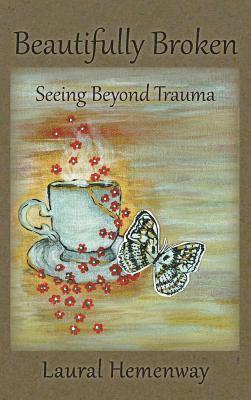 Beautifully Broken, Seeing Beyond Trauma 1