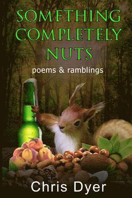 Something Completely Nuts: Poems & Ramblings 1
