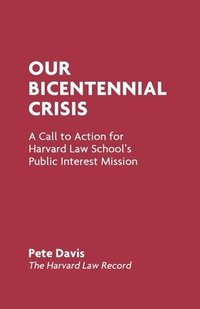 bokomslag Our Bicentennial Crisis: A Call to Action for Harvard Law School's Public Interest Mission