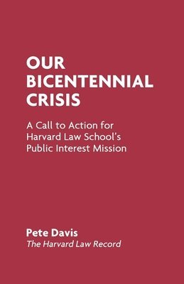 Our Bicentennial Crisis: A Call to Action for Harvard Law School's Public Interest Mission 1