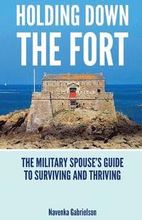 bokomslag Holding Down The Fort: The Military Spouses Guide To Surviving and Thriving
