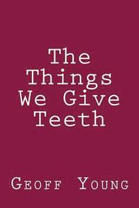 bokomslag The Things We Give Teeth