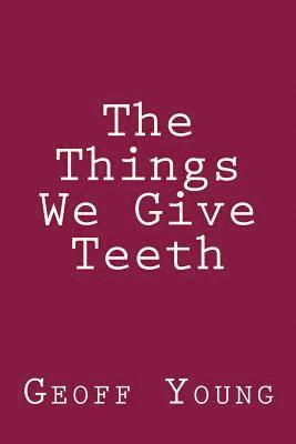 bokomslag The Things We Give Teeth