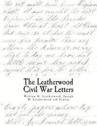 bokomslag The Civil War Letters: of William H. Leatherwood, Joseph D. Leatherwood and Family
