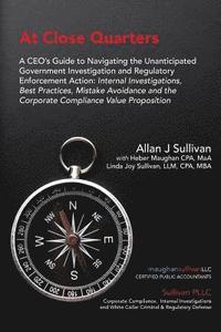 bokomslag At Close Quarters: A CEO's Guide to Navigating the Unanticipated Government Investigation and Regulatory Enforcement Action: Internal Inv