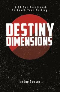 bokomslag Destiny Dimensions: A 60 Day Devotional to Reach Your Destiny