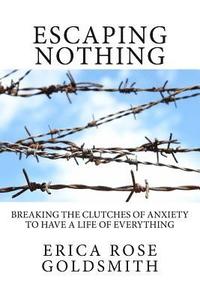 bokomslag Escaping Nothing: Breaking the Clutches of Anxiety to Have a Life of Everything