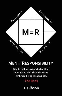 bokomslag Men = Responsibility: What It All Means And Why Men, Young And Old, Should Always Embrace Being Responsible