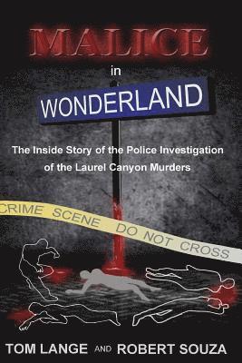 Malice In Wonderland: The Inside Story of the Police Investigation of The Laurel Canyon Murders 1