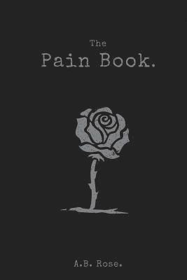 A. B. Rose - The Pain Book., Häftad