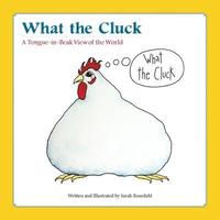 bokomslag What the Cluck: A Tongue-in-Beak View of the World