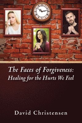 bokomslag The Faces of Forgiveness: Healing for the Hurts We Feel