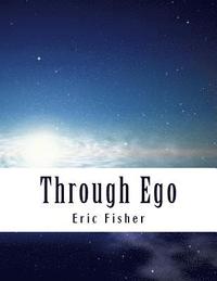 bokomslag Through Ego: Adventures Through the Mind into Your Soul's Truth