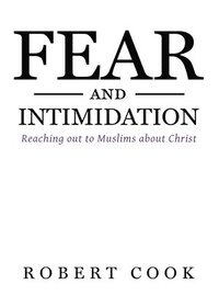 bokomslag Fear and Intimidation: Reaching out to Muslims about Christ