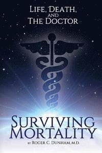 bokomslag Surviving Mortality: Life, Death, and the Doctor