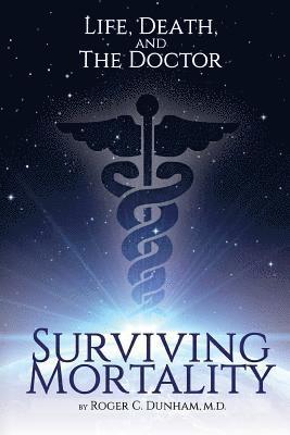 Surviving Mortality: Life, Death, and the Doctor 1