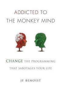 bokomslag Addicted to the Monkey Mind