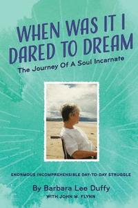 bokomslag When Was it I Dared to Dream: The Journey of a soul incarnate
