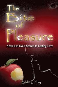 bokomslag The Bite of Pleasure: Adam and Eve's Secrets To Lasting Love