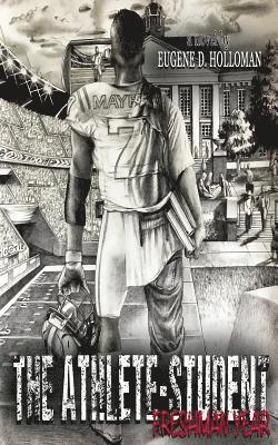 Eugene D. Holloman - The Athlete-Student: Freshman Year, Häftad