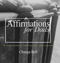 bokomslag Affirmations for Dads: 21 Lessons in Minding Your Fatherhood