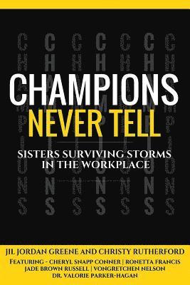 bokomslag Champions Never Tell: Sisters Surviving Storms In The Workplace