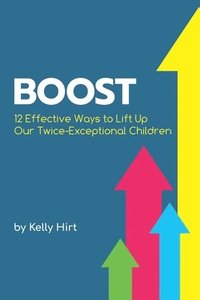 bokomslag Boost: 12 Effective Ways to Lift Up Our Twice-Exceptional Children